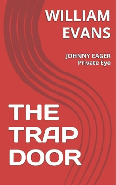 The Trap Door: JOHNNY EAGER Private Eye by William Evans 9781522092940