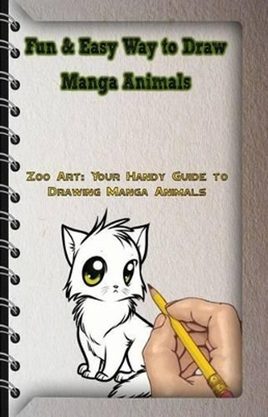Fun & Easy Way to Draw Manga Animals: Zoo Art: Your Handy Guide to Drawing Manga Animals by Gala Publication 9781522802549