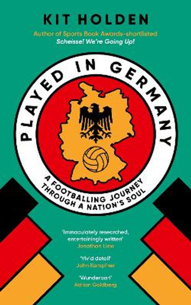 Played in Germany: A Footballing Journey Through a Nation's Soul by Kit Holden 9780715655412