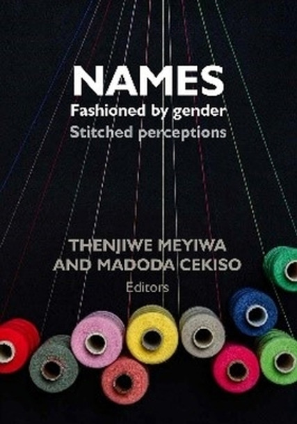 Names Fashioned by Gender: Stitched Perceptions by Thenjiwe Meyiwa 9781776151288