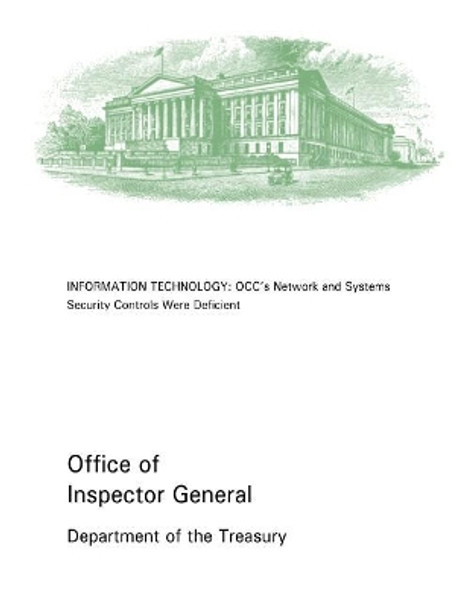 Information Technology: OCC's Network and Systems Security Controls Were Deficient by Penny Hill Press Inc 9781522943044