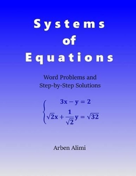 Systems of Equations: Word Problems and Step-by-Step Solutions by Arben Alimi 9781523465347