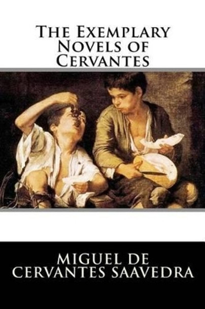 The Exemplary Novels of Cervantes by Miguel De Cervantes Saavedra 9781523604319