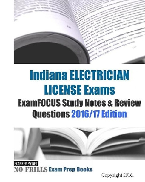 Indiana ELECTRICIAN LICENSE Exams ExamFOCUS Study Notes & Review Questions 2016/17 Edition by Examreview 9781523794713