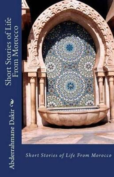 Short Stories of Life From Morocco by Abderrahmane Dakir 9781523983957