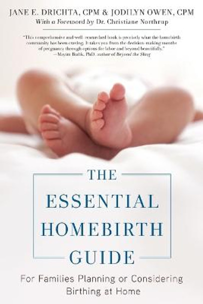 The Essential Homebirth Guide: For Families Planning or Considering Birthing at Home by Jane E. Drichta