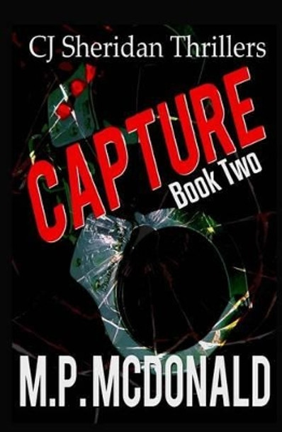 Capture: A Crime Thriller by M P McDonald 9781530109586