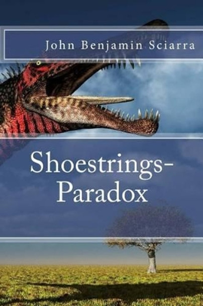 Shoestrings-Paradox by John Benjamin Sciarra 9781523898060