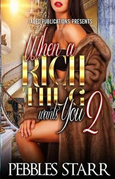 When a Rich Thug Wants You 2 by Pebbles Starr 9781530661824