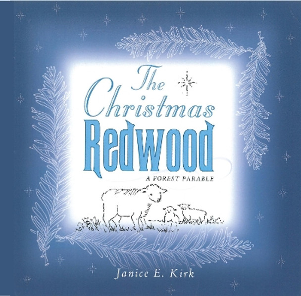 The Christmas Redwood: A Forest Parable by Janice Emily Kirk 9781532612008