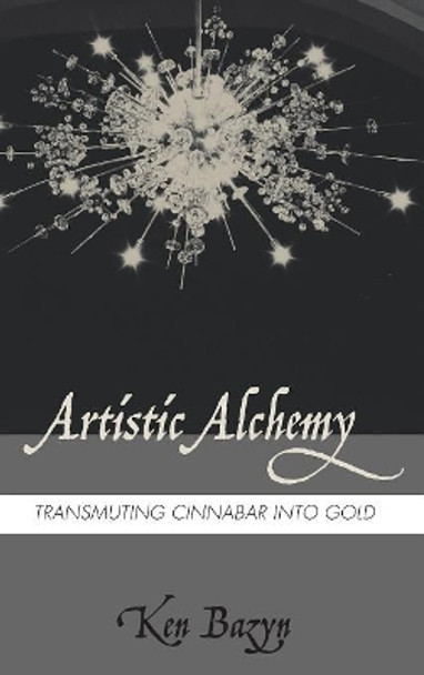 Artistic Alchemy by Ken Bazyn 9781532634536