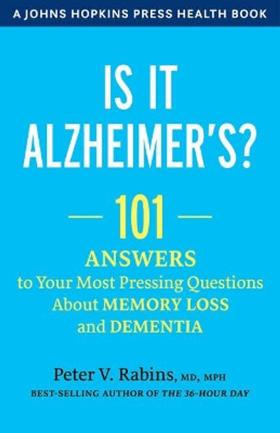 Is It Alzheimer's?: 101 Answers to Your Most Pressing Questions about Memory Loss and Dementia by Peter V. Rabins 9781421436401