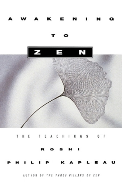 Awakening to Zen: The Teachings of Roshi Philip Kapleau by Roshi Philip Kapleau 9781439155240