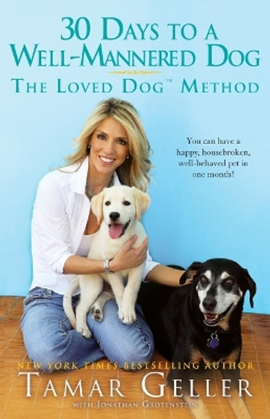 30 Days to a Well-Mannered Dog: The Loved Dog Method by Tamar Geller 9781439177709