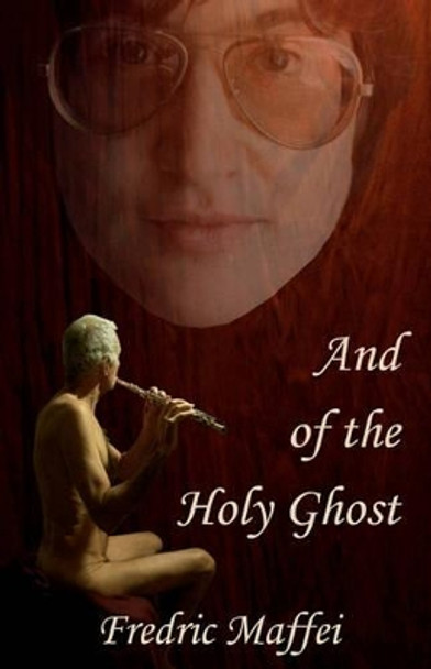 And of the Holy Ghost by Fredric Maffei 9781450504874