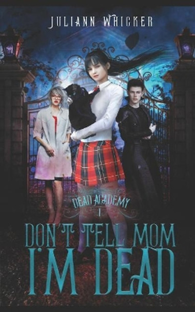 Don't Tell Mom I'm Dead: Dead Academy 1 by Juliann Whicker 9781099162251