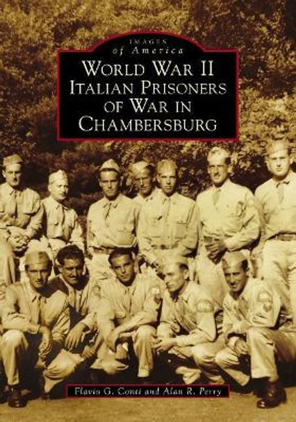 World War II Italian Prisoners of War in Chambersburg by Flavio G. Conti 9781467127233