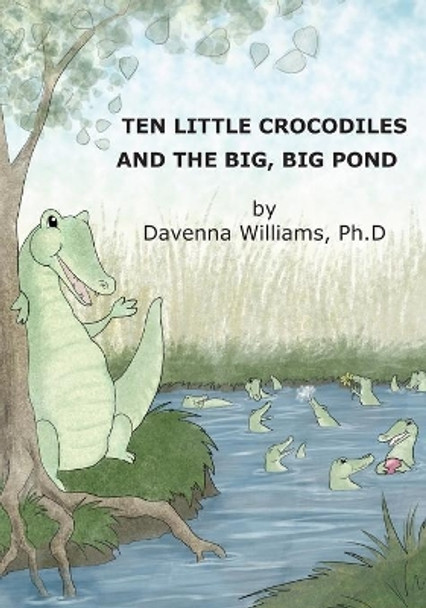 Ten Little Crocodiles and the Big, Big Pond by Davenna Williams Ph D 9781419699085