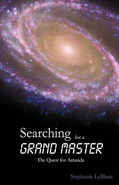 Searching for a Grand Master: The Quest for Amanda by LeBlanc Stephanie LeBlanc 9781440192371