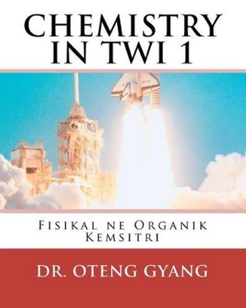 Fisikal ne Organik Kemistri: Twi Kemistri Nhoma a edi kan by Gyang 9781449929244