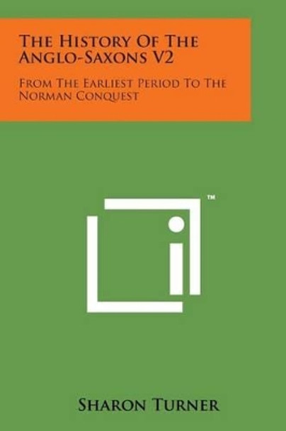 The History of the Anglo-Saxons V2: From the Earliest Period to the Norman Conquest by Sharon Turner 9781169969285