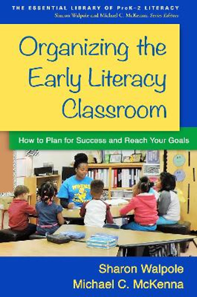 Organizing the Early Literacy Classroom: How to Plan for Success and Reach Your Goals by Sharon Walpole