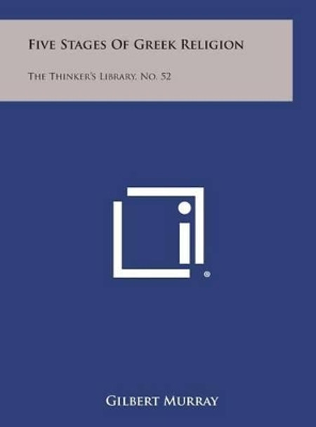 Five Stages of Greek Religion: The Thinker's Library, No. 52 by Gilbert Murray 9781258861643