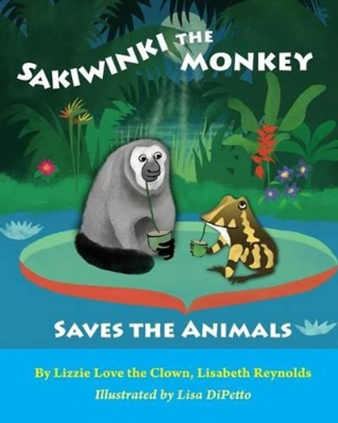 Sakiwinki the Monkey Saves the Animals by Lisa Dipetto 9781497325678