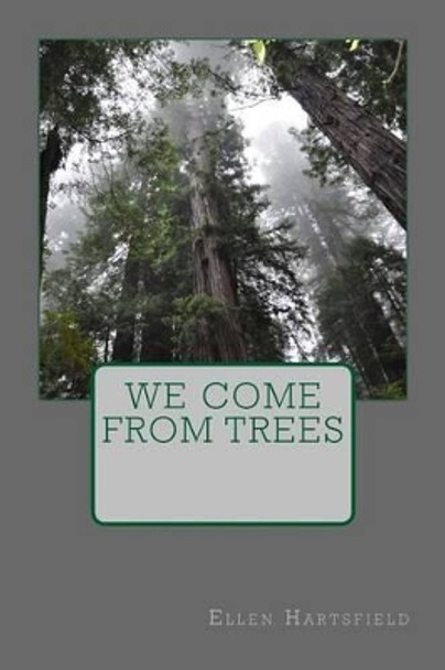 We Come From Trees by Ellen Hartsfield 9781497348646