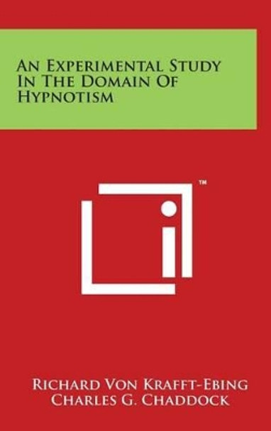 An Experimental Study in the Domain of Hypnotism by Richard Von Krafft-Ebing 9781497832930