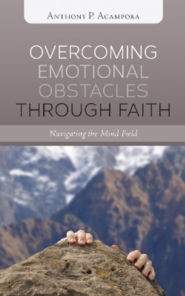 Overcoming Emotional Obstacles through Faith by Anthony P Acampora 9781498246255