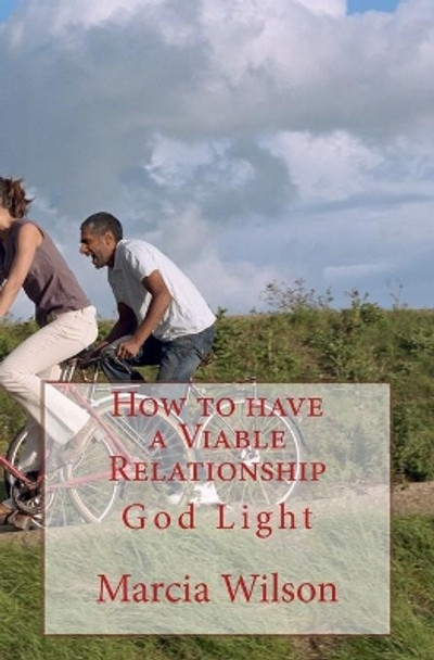 How to have a Viable Relationship: God Light by Marcia Wilson 9781499657340