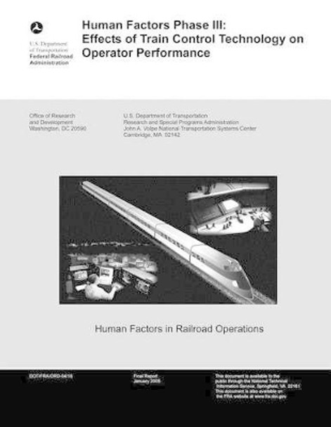 Human Factors Phase III: Effects of Train Control Technology on Operator Performance by U S Department of Transportation 9781499695571