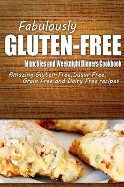 Fabulously Gluten-Free - Munchies and Weeknight Dinners Cookbook: Yummy Gluten-Free Ideas for Celiac Disease and Gluten Sensitivity by Fabulously Gluten-Free 9781500281427