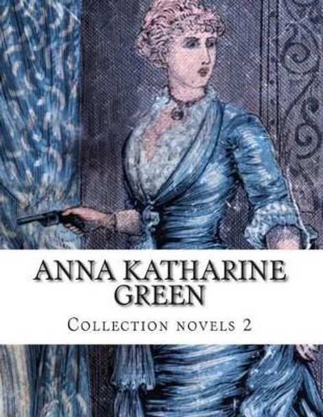 Anna Katharine Green, Collection novels 2 by Anna Katharine Green 9781500370183