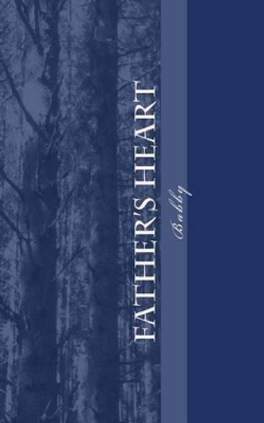 Fathers Heart: Opening heaven's doors by Babby 9781500187972