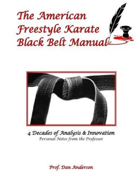 The American Freestyle Karate Black Belt Manual by Dr Dan Anderson 9781500233730