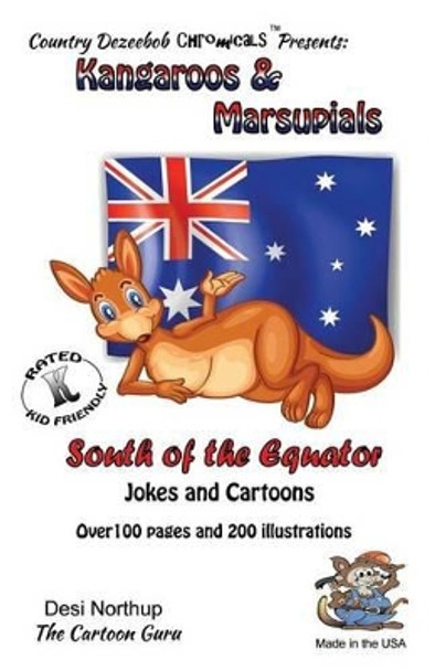 Kangaroo's & Marsupials -- South of the Equator -- Jokes and Cartroons: in Black + White by Desi Northup 9781500442743