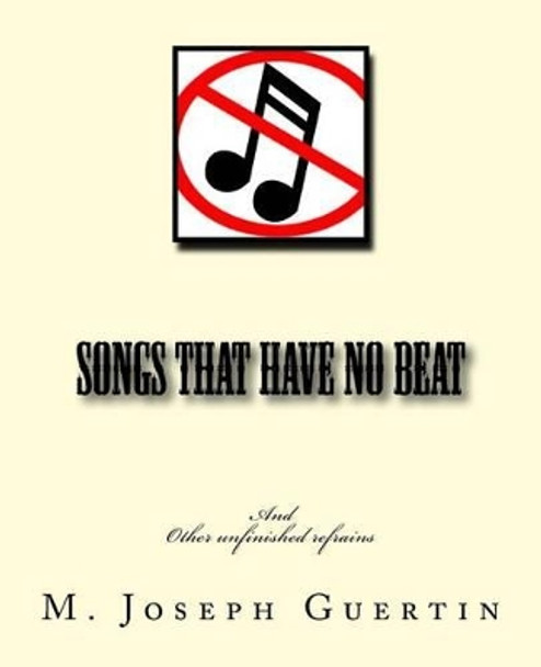 Songs that have no beat by M Joseph Guertin 9781517629366