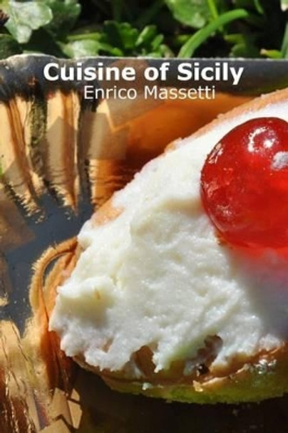 Cuisine of Sicily by Enrico Massetti 9781517214463