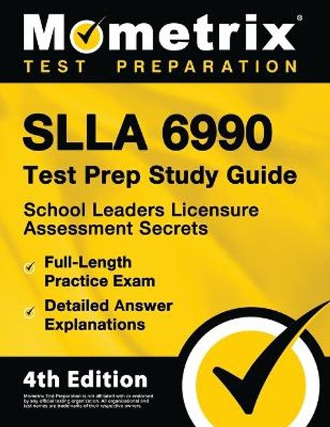 Slla 6990 Test Prep Study Guide - School Leaders Licensure Assessment Secrets, Full-Length Practice Exam, Detailed Answer Explanations: [4th Edition] by Matthew Bowling 9781516720736