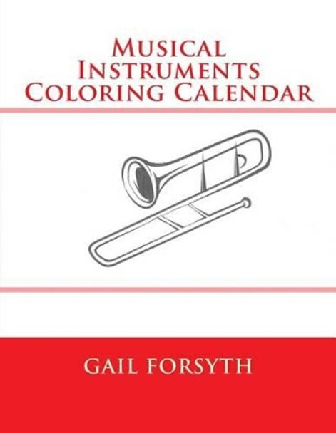 Musical Instruments Coloring Calendar by Gail Forsyth 9781508975571