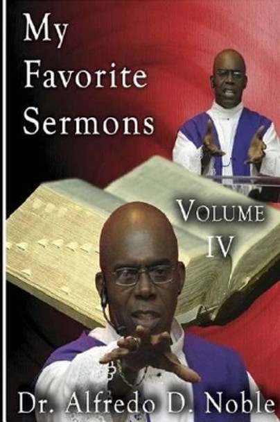 My Favorite Sermons IV by Alfredo D Noble 9781514346778