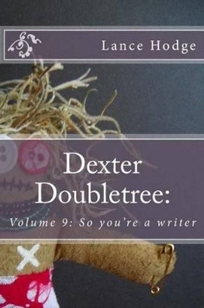 Dexter Doubletree: So You're a Writer by Lance Hodge 9781517533311