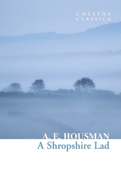 A Shropshire Lad (Collins Classics) by A.E. Housman 9780008619992