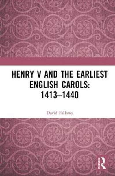 Henry V and the Earliest English Carols: 1413-1440 by David Fallows