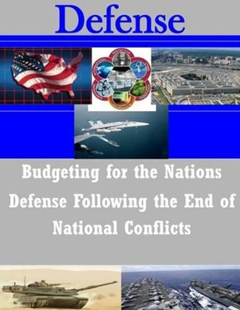 Budgeting for the Nations Defense Following the End of National Conflicts by School of Advanced Air and Space Studies 9781501016592