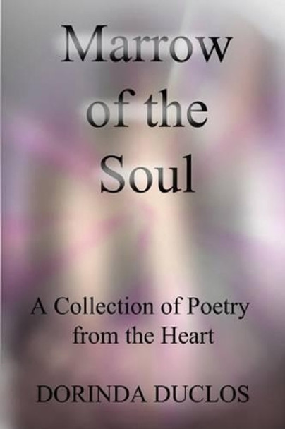 Marrow of the Soul: A Collection of Poetry from the Heart by Dorinda Duclos 9781501067952