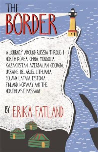 The Border - A Journey Around Russia: SHORTLISTED FOR THE STANFORD DOLMAN TRAVEL BOOK OF THE YEAR 2020 Erika Fatland 9780857057785