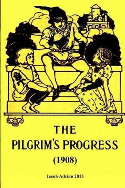 The pilgrim's progress (1908) by Iacob Adrian 9781496086907